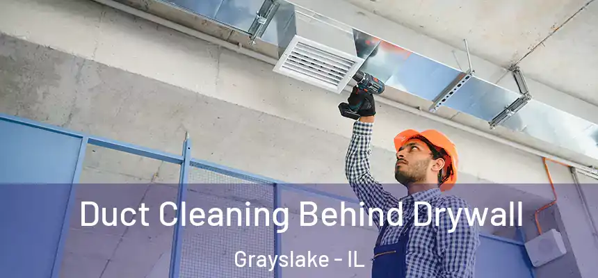  Duct Cleaning Behind Drywall Grayslake - IL