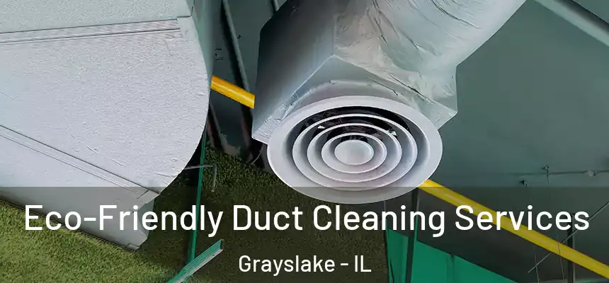 Eco-Friendly Duct Cleaning Services Grayslake - IL