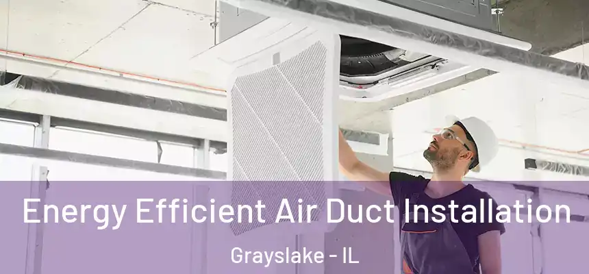  Energy Efficient Air Duct Installation Grayslake - IL
