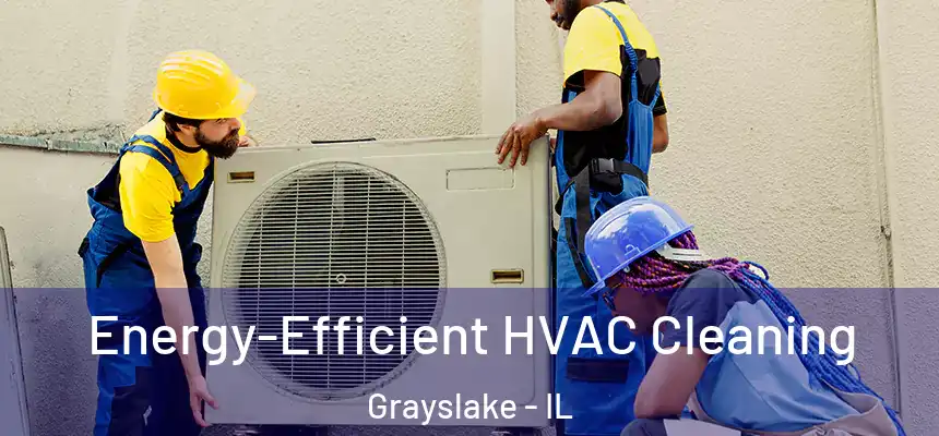  Energy-Efficient HVAC Cleaning Grayslake - IL