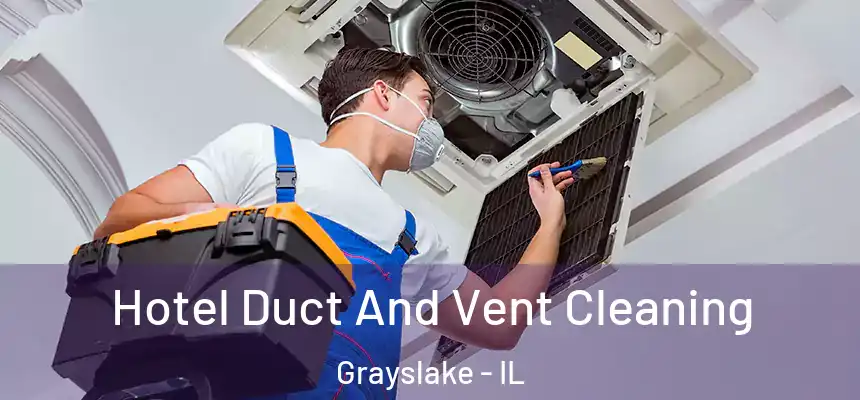 Hotel Duct And Vent Cleaning Grayslake - IL