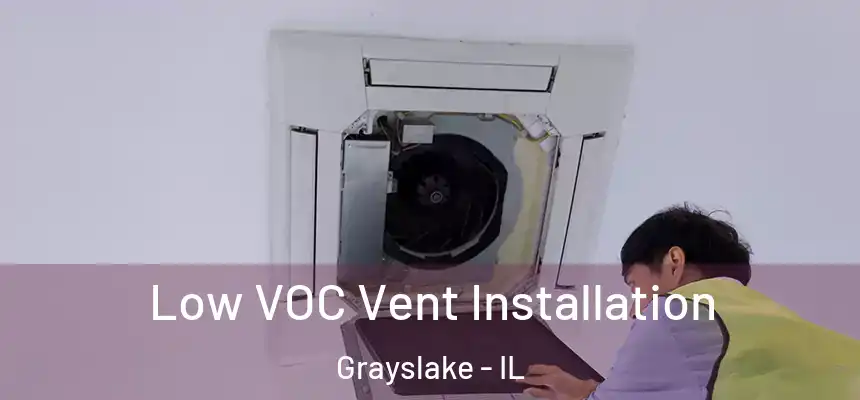  Low VOC Vent Installation Grayslake - IL