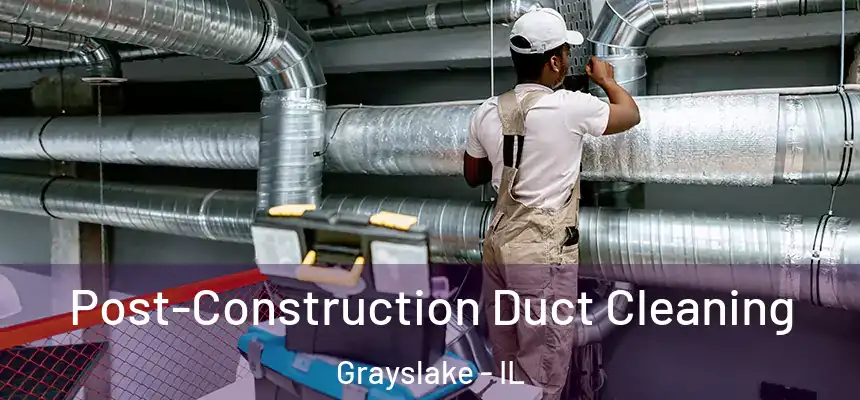  Post-Construction Duct Cleaning Grayslake - IL