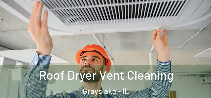 Roof Dryer Vent Cleaning Grayslake - IL